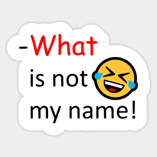 What is not my name Sticker